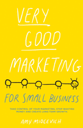 Very Good Marketing: For Small Business