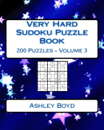 Very Hard Sudoku Puzzle Book Volume 3: Very Hard Sudoku Puzzles for Advanced Players