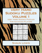 Very Hard Sudoku Puzzles Volume 1: Very Hard Sudoku Puzzles for Advanced Players