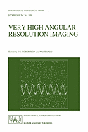 Very High Angular Resolution Imaging: Proceedings of the 158th Symposium of the International Astronomical Union, Held at the Women's College, University of Sydney, Australia, 11-15 January 1993