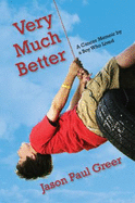 Very Much Better: a Cancer Memoir By a Boy Who Lived