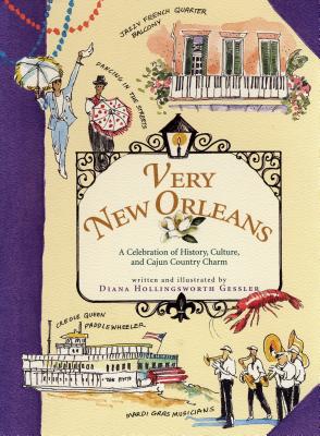 Very New Orleans: A Celebration of History, Culture, and Cajun Country Charm - Gessler, Diana Hollingsworth