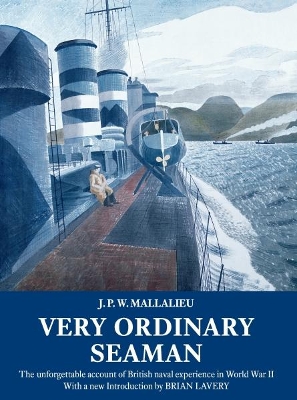 Very Ordinary Seaman: The unforgettable account of British naval experience in World War II - Mallalieu, J.P.W., and Lavery, Brian (Introduction by)