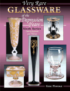Very Rare Glassware of the Depression Years: Identification and Value Guide