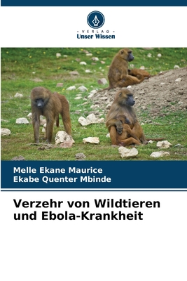 Verzehr von Wildtieren und Ebola-Krankheit - Maurice, Melle Ekane, and Mbinde, Ekabe Quenter