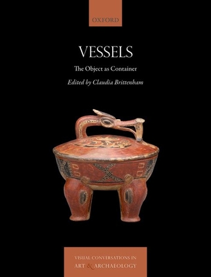 Vessels: The Object as Container - Brittenham, Claudia (Editor)