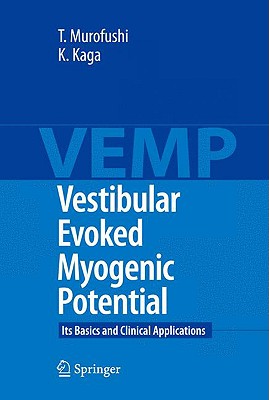 Vestibular Evoked Myogenic Potential: Its Basics and Clinical Applications - Murofushi, Toshihisa, and Kaga, Kimitaka