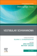 Vestibular Schwannoma, an Issue of Otolaryngologic Clinics of North America: Volume 56-3