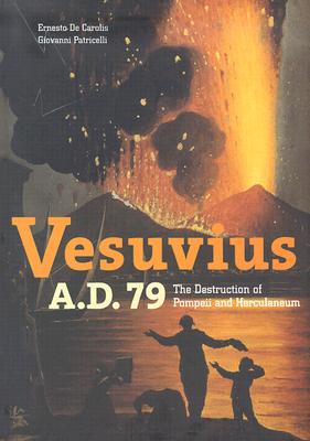 Vesuvius, A.D. 79: The Destruction of Pompeii and Herculaneum - De Carolis, Ernesto, and Patricelli, Giovanni