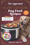 Vet-Approved Slow Cooker Dog Food Recipes: Discover the secret of Homemade Meals Tailored to Every Dog's Needs