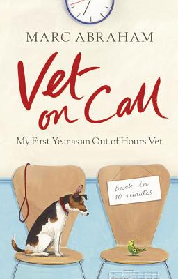 Vet on Call: My First Year as an Out-of-Hours Vet - Abraham, Marc