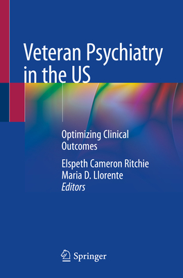 Veteran Psychiatry in the Us: Optimizing Clinical Outcomes - Ritchie, Elspeth Cameron (Editor), and Llorente, Maria D (Editor)