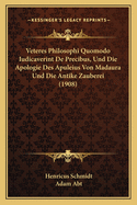 Veteres Philosophi Quomodo Iudicaverint de Precibus, Und Die Apologie Des Apuleius Von Madaura Und Die Antike Zauberei (1908)