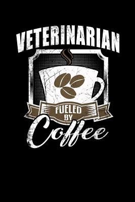 Veterinarian Fueled by Coffee: Funny 6x9 College Ruled Lined Notebook for Veterinarians - Craig, Mike