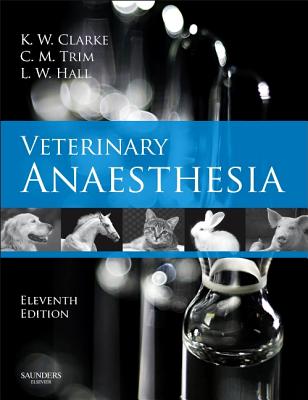 Veterinary Anaesthesia - Clarke, Kathy W, Ma, and Trim, Cynthia M