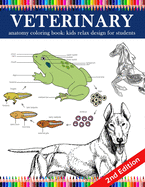 Veterinary Anatomy Coloring Book: Kids Relax Design for Students: Younger Kids for Learn Anatomy Dog, Cat, Hourse, Turtle, Frog, Bird, Fish