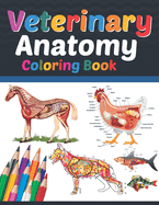 Veterinary Anatomy Coloring Book: Veterinary Anatomy Coloring Book For Medical, High School Students. Anatomy Coloring Book for kids. Veterinary Anatomy Coloring Pages for Kids Toddlers Teens. Veterinary Anatomy Student Self Test Coloring Workbook.