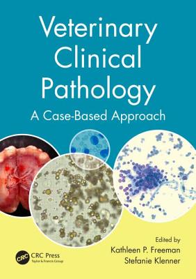 Veterinary Clinical Pathology: A Case-Based Approach - Freeman, Kathleen P (Editor), and Klenner, Stefanie (Editor)