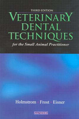 Veterinary Dental Techniques for the Small Animal Practitioner - Holmstrom, Steven E, and Frost Fitch, Patricia, DVM, and Eisner, Edward R, DVM