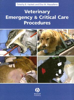 Veterinary Emergency and Critical Care Procedures - Hackett, Timothy B, and Mazzaferro, Elisa M