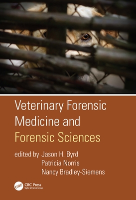 Veterinary Forensic Medicine and Forensic Sciences - Byrd, Jason H (Editor), and Norris, Patricia (Editor), and Bradley-Siemens, Nancy (Editor)