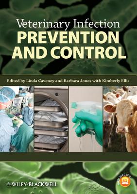 Veterinary Infection Prevention and Control - Caveney, Linda (Editor), and Jones, Barbara (Editor), and Ellis, Kimberly (Editor)