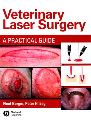Veterinary Laser Surgery: A Practical Guide - Berger, Noel A, and Eeg, Peter H