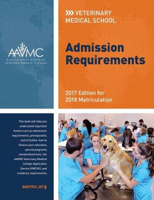 Veterinary Medical School Admission Requirements (Vmsar): 2017 Edition for 2018 Matriculation - Association of American Veterinary Medical Colleges