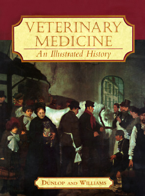 Veterinary Medicine: An Illustrated History - Williams, David J, AA, Ba, Ma, and Dunlop, Robert H