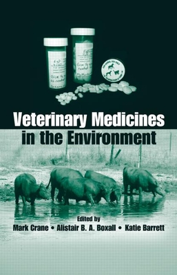 Veterinary Medicines in the Environment - Crane, Mark (Editor), and Boxall, Alistair B a (Editor), and Barrett, Katie (Editor)