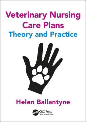 Veterinary Nursing Care Plans: Theory and Practice - Ballantyne, Helen
