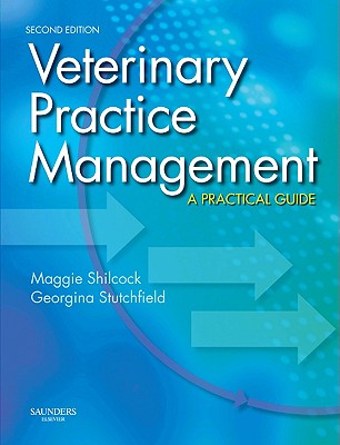 Veterinary Practice Management: A Practical Guide - Shilcock, Maggie, and Stutchfield, Georgina, BSC