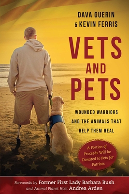 Vets and Pets: Wounded Warriors and the Animals That Help Them Heal - Guerin, Dava, and Ferris, Kevin, and Bush, Barbara (Foreword by)