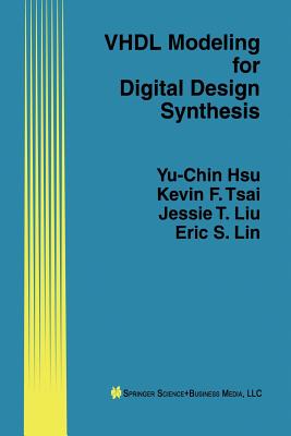 VHDL Modeling for Digital Design Synthesis - Yu-Chin Hsu, and Tsai, Kevin F., and Liu, Jessie T.