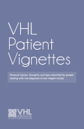 Vhl Patient Vignettes: Personal Stories, Thoughts, and Tips Submitted by People Dealing with the Diagnosis of Von Hippel-Lindau