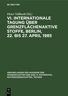 VI. Internationale Tagung ?ber Grenzfl?chenaktive Stoffe, Berlin, 22. Bis 27. April 1985