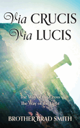 Via Crucis Via Lucis: The Way of the Cross The Way of the Light