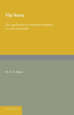 Via Nova: Or, The Application of the Direct Method to Latin and Greek - Jones, W. H. S.