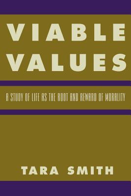 Viable Values: A Study of Life as the Root and Reward of Morality - Smith, Tara