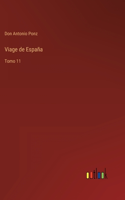 Viage de Espaa: Tomo 11 - Ponz, Don Antonio