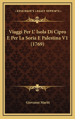 Viaggi Per L' Isola Di Cipro E Per La Soria E Palestina V1 (1769) - Mariti, Giovanni