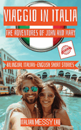 Viaggio in Italia: The Adventures of John and Mary, Italian short Story for Beginners, Italian Grammar, Easy Italian Phrase Book, Speak Italian In 3 Days