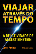 Viajar Atrav?s Do Tempo: A Relatividade de Albert Einstein