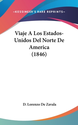 Viaje A Los Estados-Unidos Del Norte De America (1846) - Zavala, D Lorenzo De