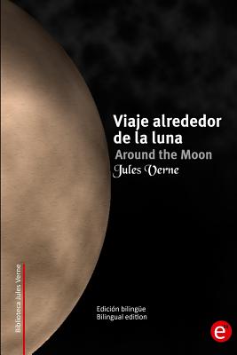 Viaje alrededor de la luna/Around the moon: Edici?n biling?e/Bilingual edition - Fresneda, R (Illustrator), and Verne, Jules