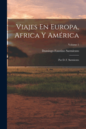 Viajes En Europa, Africa Y Am?rica: Por D. F. Sarmiento; Volume 1