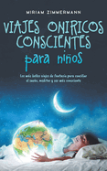 Viajes onricos conscientes para nios: Los ms bellos viajes de fantasa para conciliar el sueo, meditar y ser ms consciente