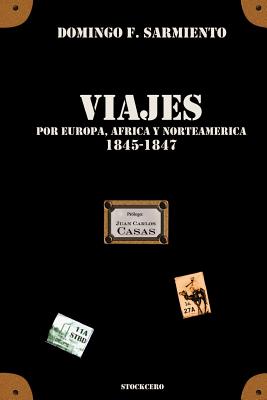 Viajes por Europa, Africa y Norte Amrica -1845/1847 - Sarmiento, Domingo F, L.L.D., and Casas, Juan Carlos (Foreword by)