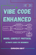 Vibe Coding Enhanced: Model Context Protocol- Ultimate Guide for Beginners