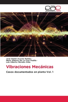 Vibraciones Mecnicas - Acosta Robles, Jos? Daniel, and de la Cruz Padilla, Mario Alberto, and Morales Alias, Luis Alberto